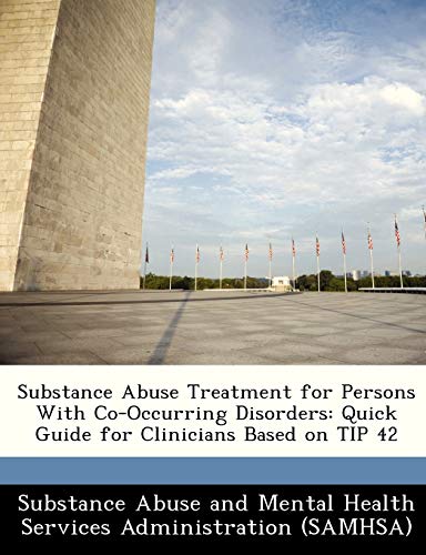 Substance Abuse Treatment for Persons With Co-Occurring Disorders: Quick Guide for Clinicians Based on TIP 42
Substance Abuse Treatment for Persons With Co-Occurring Disorders: Quick Guide for Clinicians Based on TIP 42