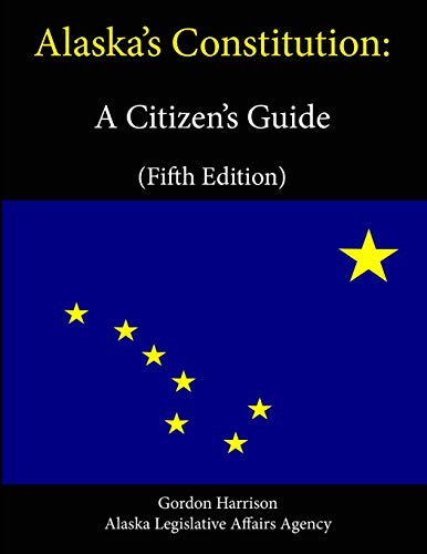 Alaska’s Constitution: A Citizen’s Guide (Fifth Edition)