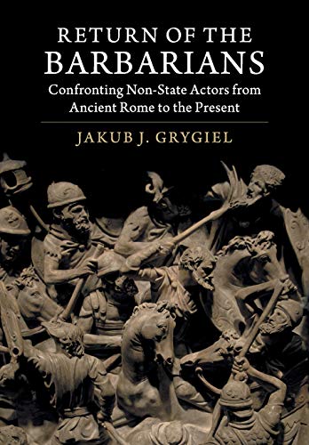 Return of the Barbarians: Confronting Non-State Actors from Ancient Rome to the Present
Return of the Barbarians: Confronting Non-State Actors from Ancient Rome to the Present