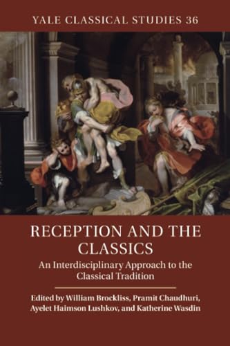 Reception and the Classics : An Interdisciplinary Approach to the Classical Tradition
Reception and the Classics : An Interdisciplinary Approach to the Classical Tradition