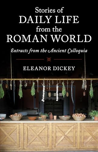 Stories of Daily Life from the Roman World : Extracts from the Ancient Colloquia
Stories of Daily Life from the Roman World : Extracts from the Ancient Colloquia