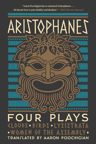 Aristophanes: Four Plays: Clouds, Birds, Lysistrata, Women of the Assembly