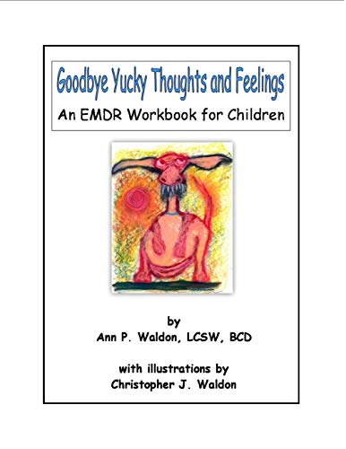 Goodbye Yucky Thoughts and Feelings: An EMDR Workbook for Children