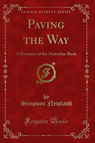 Paving the Way: A Romance of the Australian Bush (Classic Reprint)