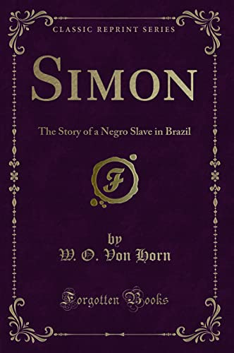 Simon The Story of a Negro Slave in Brazil Classic Reprint