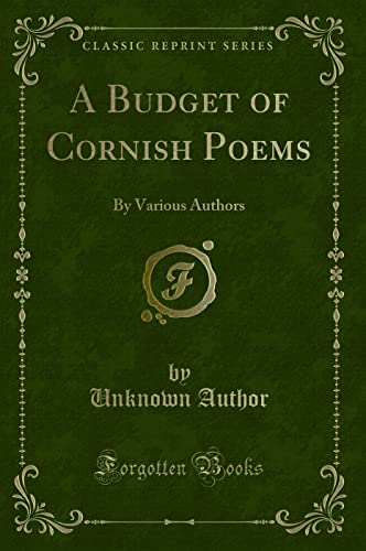 A Budget of Cornish Poems: By Various Authors (Classic Reprint)
