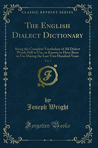 The English Dialect Dictionary, Vol. 3 (Classic Reprint)