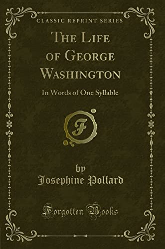 The Life of George Washington: In Words of One Syllable (Classic Reprint)