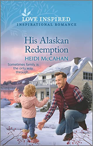 His Alaskan Redemption: An Uplifting Inspirational Romance (Home to Hearts Bay, 3)
His Alaskan Redemption: An Uplifting Inspirational Romance (Home to Hearts Bay, 3)