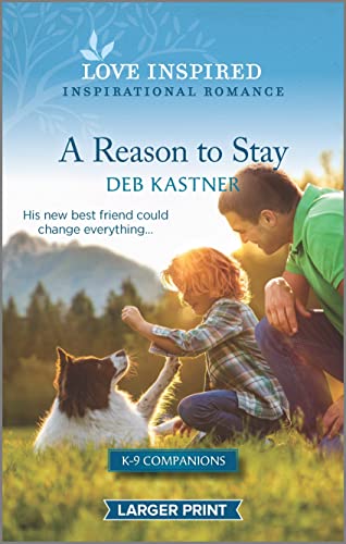 A Reason to Stay: An Uplifting Inspirational Romance (K-9 Companions, 9)