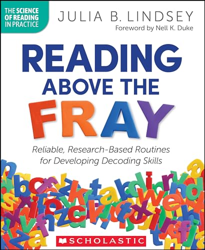 Reading Above the Fray : Reliable, Research-based Routines for Developing Decoding Skills
Reading Above the Fray : Reliable, Research-based Routines for Developing Decoding Skills