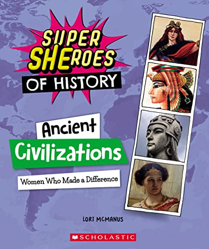 Ancient Civilizations: Women Who Made a Difference (Super Sheroes of History): Women Who Made a Difference (Super Sheroes of History)