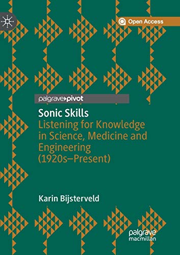 Sonic Skills : Listening for Knowledge in Science, Medicine and Engineering; 1920s-present
Sonic Skills : Listening for Knowledge in Science, Medicine and Engineering; 1920s-present