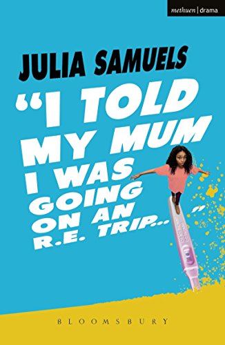 I Told My Mum I Was Going on an R.E. Trip . (Modern Plays)