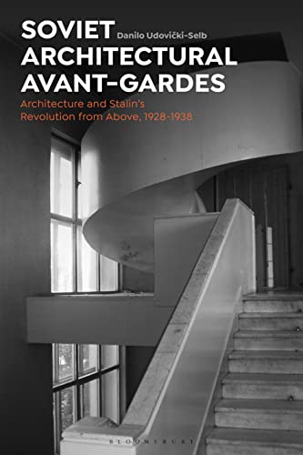 Soviet Architectural Avant-Gardes : Architecture and Stalin's Revolution from Above, 1928-1938
Soviet Architectural Avant-Gardes : Architecture and Stalin's Revolution from Above, 1928-1938