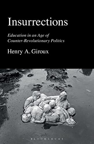 Insurrections : Education in an Age of Counter-revolutionary Politics