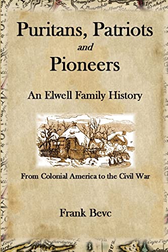 Puritans, Patriots and Pioneers: An Elwell Family History