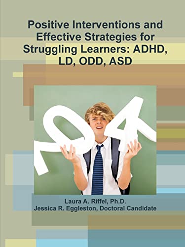 Positive Interventions and Effective Strategies for Struggling Learners: ADHD, Ld, Odd, Asd
Positive Interventions and Effective Strategies for Struggling Learners: ADHD, Ld, Odd, Asd