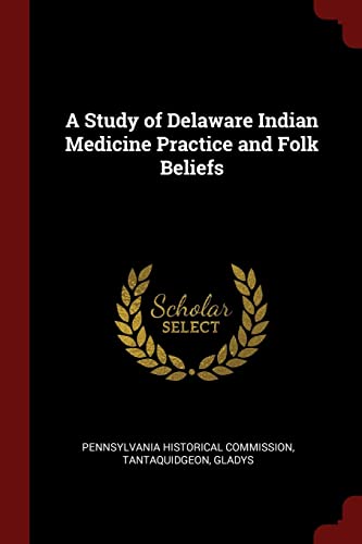 A Study of Delaware Indian Medicine Practice and Folk Beliefs