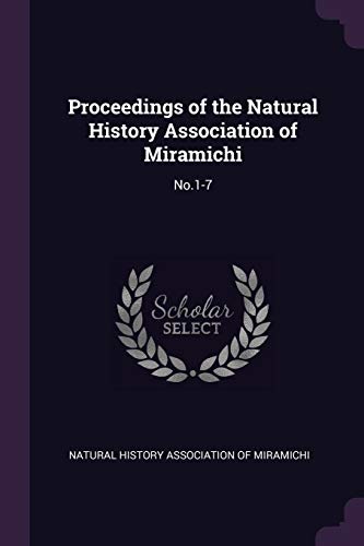 Proceedings of the Natural History Association of Miramichi: No.1-7