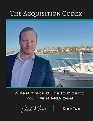 The Acquisition Codex: A Fast Track To Closing Your First M&A Deal
The Acquisition Codex: A Fast Track To Closing Your First M&A Deal