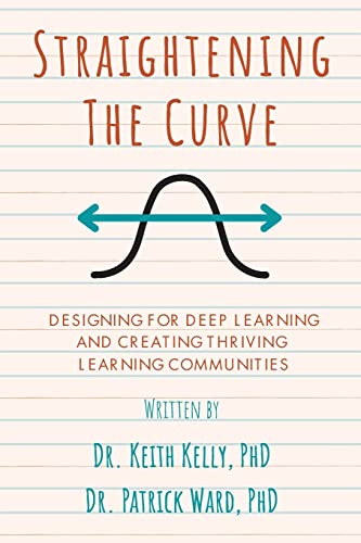 Straightening the Curve: Designing for Deep Learning and Thriving Learning Communities
Straightening the Curve: Designing for Deep Learning and Thriving Learning Communities