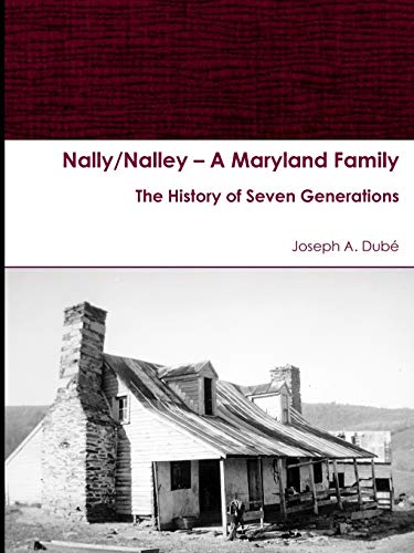Nally/Nalley Ð A Maryland Family: The History of Seven Generations