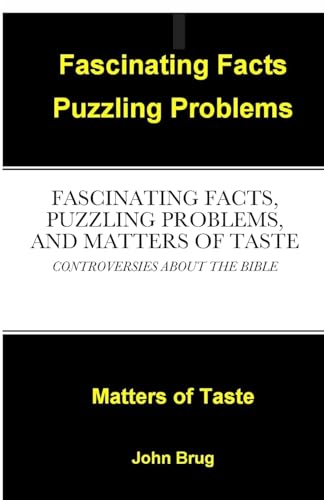 Fascinating Facts, Puzzling Problems, and Matters of Taste: Controversies About the Bible
Fascinating Facts, Puzzling Problems, and Matters of Taste: Controversies About the Bible