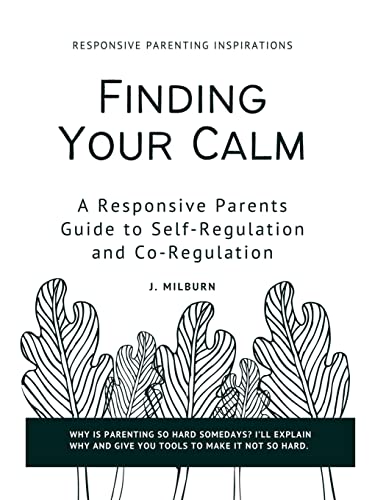 Finding Your Calm: A Responsive Parent's Guide to Self-Regulation and Co-Regulation
Finding Your Calm: A Responsive Parent's Guide to Self-Regulation and Co-Regulation