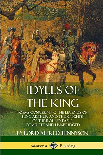 Idylls of the King: Poems Concerning the Legends of King Arthur and the Knights of the Round Table, Complete and Unabridged
Idylls of the King: Poems Concerning the Legends of King Arthur and the Knights of the Round Table, Complete and Unabridged