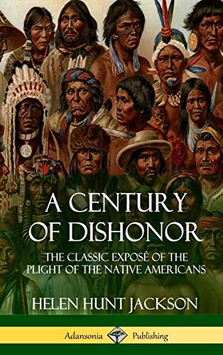 A Century of Dishonor: The Classic Exposé of the Plight of the Native Americans (Historic Journals) (Hardcover)
A Century of Dishonor: The Classic Exposé of the Plight of the Native Americans (Historic Journals) (Hardcover)