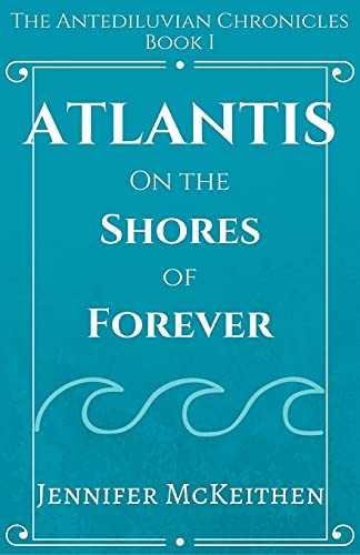 Atlantis On the Shores of Forever (The Antediluvian Chronicles)