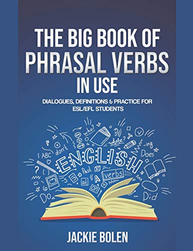 The Big Book of Phrasal Verbs in Use: Dialogues, Definitions & Practice for ESL/EFL Students
The Big Book of Phrasal Verbs in Use: Dialogues, Definitions & Practice for ESL/EFL Students