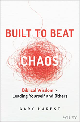 Built to Beat Chaos : Biblical Wisdom for Leading Yourself and Others