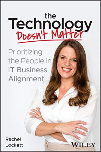 Technology Doesn't Matter : Prioritizing the People in It Business Alignment