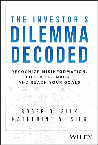 Investor's Dilemma Decoded : Recognize Misinformation, Filter the Noise, and Reach Your Goals
Investor's Dilemma Decoded : Recognize Misinformation, Filter the Noise, and Reach Your Goals