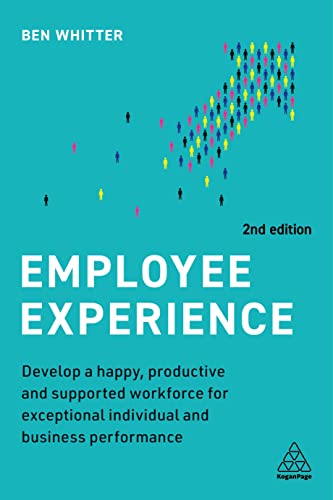 Employee Experience: Develop a Happy, Productive and Supported Workforce for Exceptional Individual and Business Performance
Employee Experience: Develop a Happy, Productive and Supported Workforce for Exceptional Individual and Business Performance