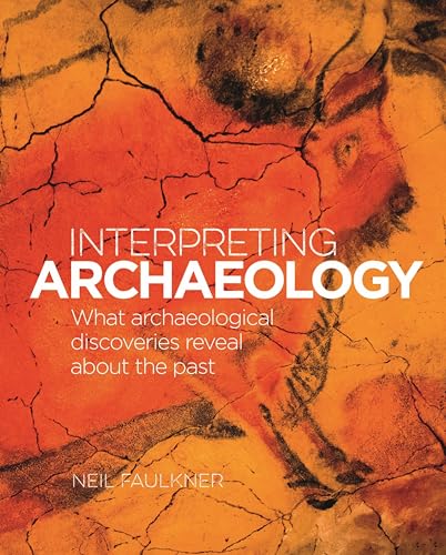 Interpreting Archaeology: What Archaeological Discoveries Reveal about the Past
Interpreting Archaeology: What Archaeological Discoveries Reveal about the Past