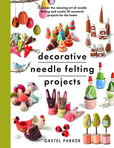 Decorative Needle Felting Projects : Discover the Relaxing Art of Needle Felting and Create 20 Seasonal Projects for the Home
Decorative Needle Felting Projects : Discover the Relaxing Art of Needle Felting and Create 20 Seasonal Projects for the Home