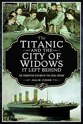 Titanic and the City of Widows It Left Behind : The Forgotten Victims of the Fatal Voyage
Titanic and the City of Widows It Left Behind : The Forgotten Victims of the Fatal Voyage