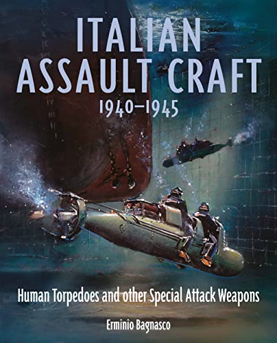 Italian Assault Craft, 1940-1945: Human Torpedoes and other Special Attack Weapons
Italian Assault Craft, 1940-1945: Human Torpedoes and other Special Attack Weapons