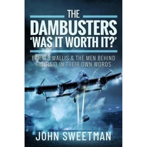Dambusters - Was It Worth It : Barnes Wallis and the Men Behind the Raid in Their Own Words
Dambusters - Was It Worth It : Barnes Wallis and the Men Behind the Raid in Their Own Words