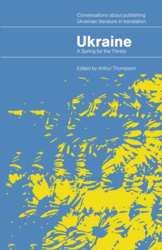 Ukraine – A Spring for the Thirsty: Conversations about publishing Ukrainian literature in translation
Ukraine – A Spring for the Thirsty: Conversations about publishing Ukrainian literature in translation
