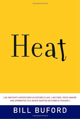 Heat: An Amateur's Adventures as Kitchen Slave, Line Cook, Pasta-Maker, and Apprentice to a Dante...
