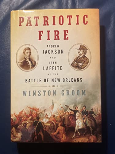 Patriotic Fire: Andrew Jackson And Jean Laffite at the Battle of New Orleans