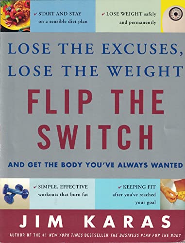 Flip the Switch: Lose the Excuses, Lose the Weight, and Get the Body You've Always Wanted