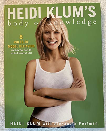 Heidi Klum's Body of Knowledge: 8 Rules of Model Behavior (to Help You Take Off on the Runway of ...