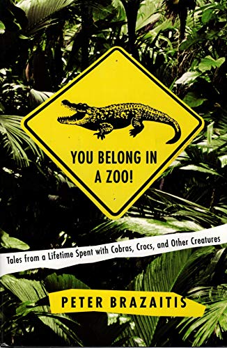 You Belong in a Zoo! Tales from a Lifetime Spent with Cobras, Crocs, and Other Creatures