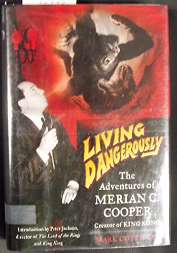 Living Dangerously The Adventures of Merian C. Cooper. Introduction By Peter Jackson