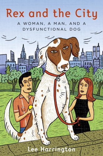 Rex and the City: A Woman, a Man, and a Dysfunctional Dog.